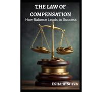 The Law of Compensation: How Balance Leads to Success (The 12 Laws of the Universe)