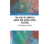 The Law of Complex Earth and Outer Space Systems: The Cosmolegal Proposal (Space, Materiality and the Normative)