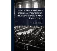 The law of Crimes and Criminal Procedure, Including Forms and Precedents