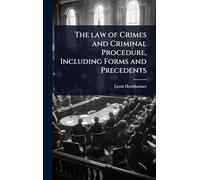 The law of Crimes and Criminal Procedure, Including Forms and Precedents
