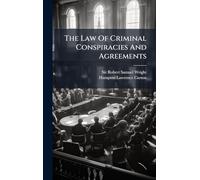 The Law Of Criminal Conspiracies And Agreements
