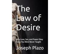 The Law of Desire: Why Love, Sex, and Power Obey Rules You Were Never Taught
