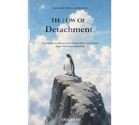 THE LAW OF DETACHMENT: How Letting Go Becomes Your Greatest Power, and Freedom Begins Where Attachment Ends
