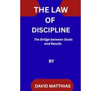 THE LAW OF DISCIPLINE: The Bridge Between Goals and Results (THE LAWS OF LIFE)