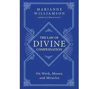 [The Law of Divine Compensation: On Work, Money, and Miracles] [Marianne Williamson] [December, 2014]