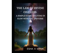 The Law of Divine Oneness : A Simple Guide to Living in Flow with the Universe (The 12 Laws of the Universe)