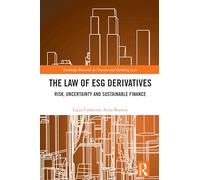 The Law of ESG Derivatives: Risk, Uncertainty and Sustainable Finance (Routledge Research in Finance and Banking Law)