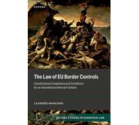 The Law of EU Border Controls: Constitutional Compliance and Conditions for an Area without Internal Frontiers (Oxford Studies in European Law)