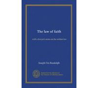The law of faith: with a lawyer's notes on the written law