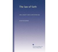 The law of faith: with a lawyer's notes on the written law