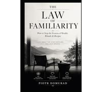 The Law of Familiarity: How to Stop the Erosion of Wealth: Rituals & Recipes (The Applied Wisdom Series)