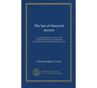 The law of financial success: a working hypothesis for the practical application of the laws and principles governing the achievement of financial success