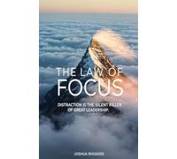 THE LAW OF FOCUS: DISTRACTION IS THE SILENT KILLER OF GREAT LEADERSHIP (The Leadership Series)