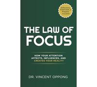 THE LAW OF FOCUS: How Your Attention Affects, Influences, and Creates Your Reality (The Ascension Series: Unlocking Your Divine Identity, Purpose, and Power)