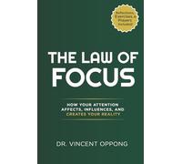 THE LAW OF FOCUS: How Your Attention Affects, Influences, and Creates Your Reality (The Ascension Series: Unlocking Your Divine Identity, Purpose, and Power)