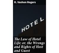 The Law Of Hotel Life; Or The Wrongs And Rights Of Host And Guest (ebo