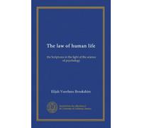 The law of human life: the Scriptures in the light of the science of psychology