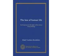 The law of human life: the Scriptures in the light of the science of psychology