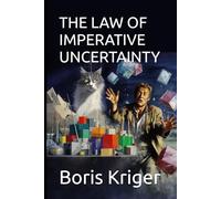 THE LAW OF IMPERATIVE UNCERTAINTY: WHY ANY COMPLEX WORLD REQUIRES UNCERTAINTY (SCIENCE AND COSMOS)