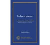The law of insurance: a treatise on the law of insurance, including fire, life, accident, casualty, title, credit and guaranty insurance in every form