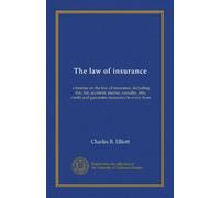 The law of insurance: a treatise on the law of insurance, including fire, life, accident, marine, casualty, title, credit and guarantee insurance in every from