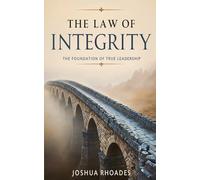 The Law of Integrity: The Foundation of True Leadership (The Leadership Series)