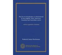 The law of interpleader as administered by the English, Irish, American, Canadian and Australian courts: with an appendix of statutes