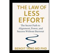 THE LAW OF LESS EFFORT: The Secret Science of Flow, Fulfillment, and Success Without Struggle