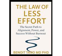 THE LAW OF LESS EFFORT: The Secret Science of Flow, Fulfillment, and Success Without Struggle