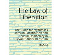 The Law of Liberation: The Guide for Myanmar’s Interim Constitution and Federal Democracy in Revolutionary Transition