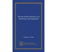 The law of life insurance in re beneficiary and assignment