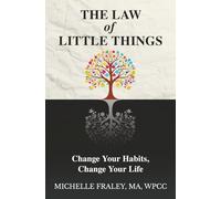 The Law of Little Things: Change your habits, Change your life