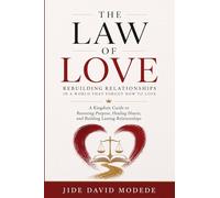 The Law of Love: Rebuilding Relationships in a World That Forgot How to Love: A Kingdom Guide to Restoring Purpose, Healing Hearts, and Building Lasting Relationships