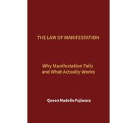 THE LAW OF MANIFESTATION: Why Manifestation Fails - and What Actually Works