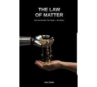 The Law of Matter: Why We Shouldn't Tax People - But Matter.