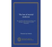 The law of mental medicine: the correlation of the facts of psychology and histology in their relation to medical therapeutics