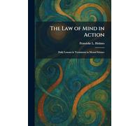 The Law of Mind in Action: Daily Lessons in Treatments in Mental Science