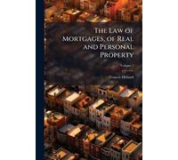 The Law of Mortgages, of Real and Personal Property