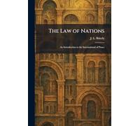 The Law of Nations: An Introduction to the International of Peace