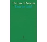 The Law of Nations: Or, Principles of the Law of Nature, Applied to the Conduct and Affairs of Nations and Sovereigns