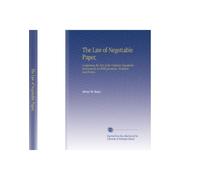 The Law of Negotiable Paper,: Containing the Text of the Uniform Negotiable Instruments Act With Questions, Problems and Forms,