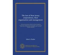 The law of New Jersey corporations, their organization and management (v.1): with the text of statutes relating to all stock companies, except bank, ... deposit, surety, trust and turnpike companies