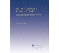 The Law of Population a Treatise, in Six Books: In Disproof of the Superfecundity of Human Beings, and Developing of the Real Principle of Their Increase. V. 2