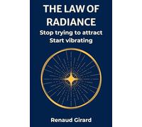 THE LAW OF RADIANCE: Stop trying to attract Start vibrating