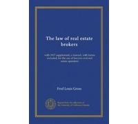 The law of real estate brokers: with 1917 supplement; a manual, with forms included, for the use of lawyers and real estate operators