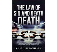The Law of Sin and Death: Breaking Generational Strongholds, Escaping Cycles of Sin, and Walking in the Freedom of the Spirit of Life in Christ Jesus: 2 (Kingdom Laws and Principles(tm))
