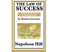 The Law of Success In Sixteen Lessons by Napoleon Hill: A Complete Classic Course in Personal Achievement, Leadership, and Success
