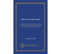 The law of the land: of Miss Lady, whom it involved in mystery, and of John Eddring, gentleman of the South, who read its deeper meaning : a novel