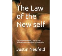 The Law of the New self: The Uncompromising Code for Self-Sovereignty and Absolute Internal Order.