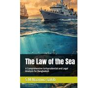 The Law of the Sea: A Comprehensive Jurisprudential and Legal Analysis for Bangladesh (Law Books)